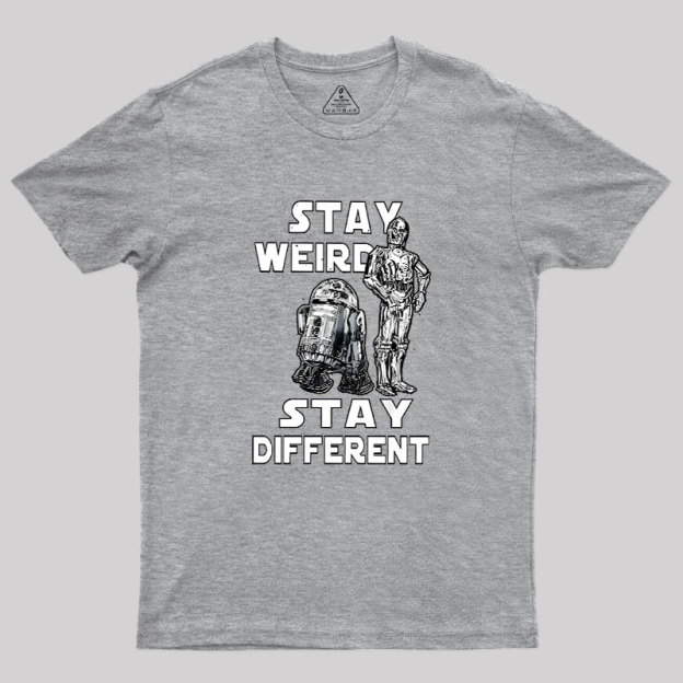 R2-D2 C-3PO Stay Weird Stay Different Geek T-Shirt