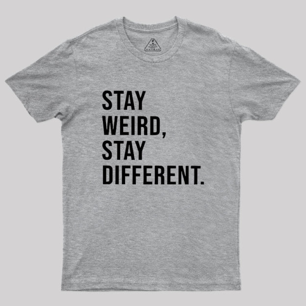 Stay Weird Stay Different Geek T-Shirt