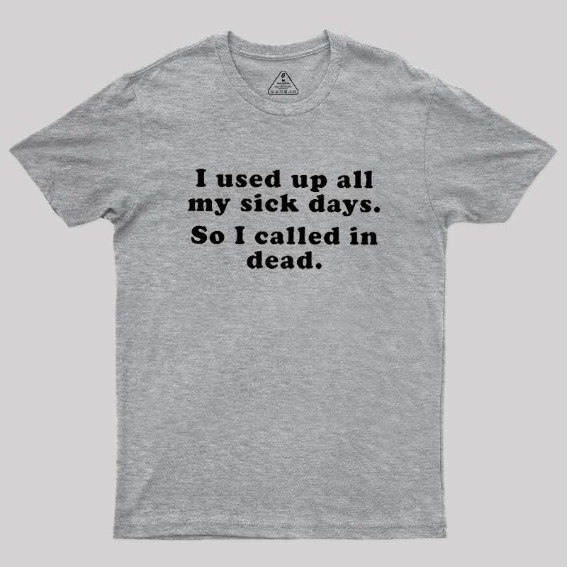 I Used Up All My Sick Days Geek T-Shirt