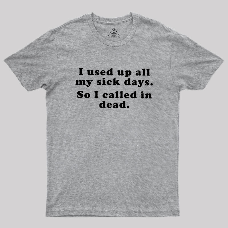 I Used Up All My Sick Days Geek T-Shirt