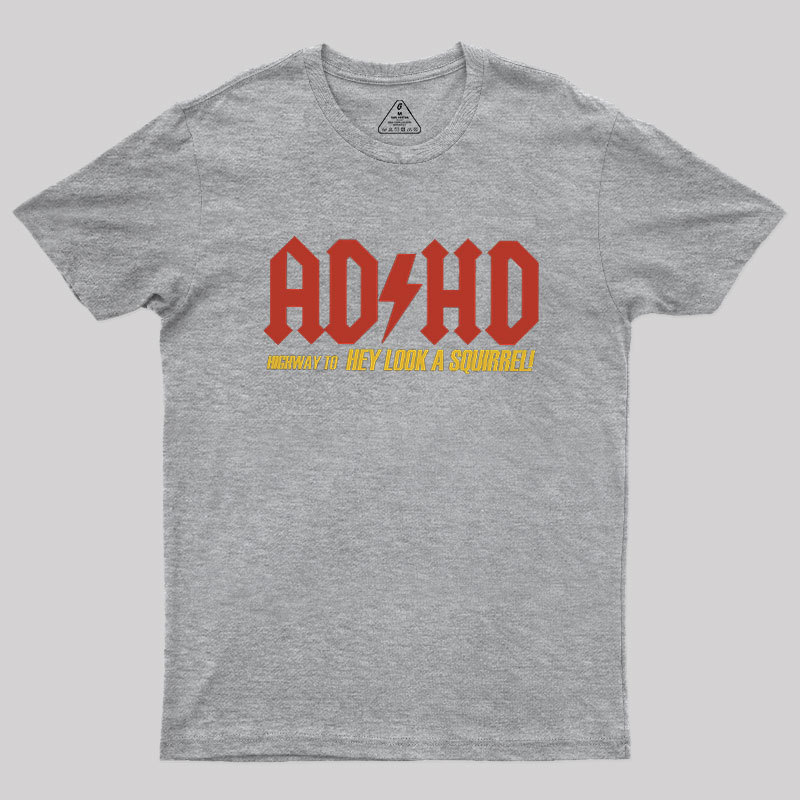 AD HD Highway To Hey look A Squirrel Geek T-Shirt