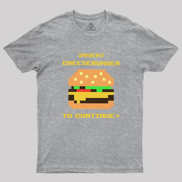 Insert Cheeseburger To Continue Geek T-Shirt