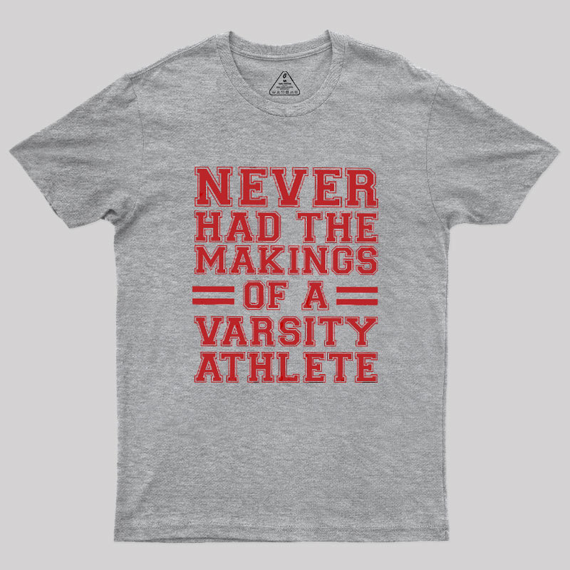 Never Had The Makings Of A Varsity Athlete Geek T-Shirt