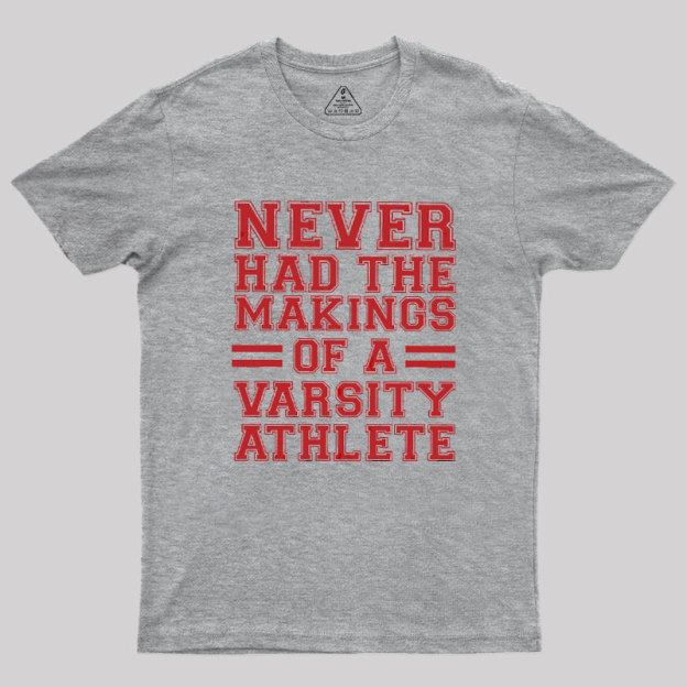 Never Had The Makings Of A Varsity Athlete Geek T-Shirt