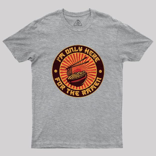 I'm Only Here For The Ramen Geek T-Shirt