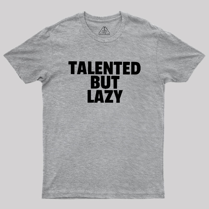 Talented But Lazy Geek T-Shirt