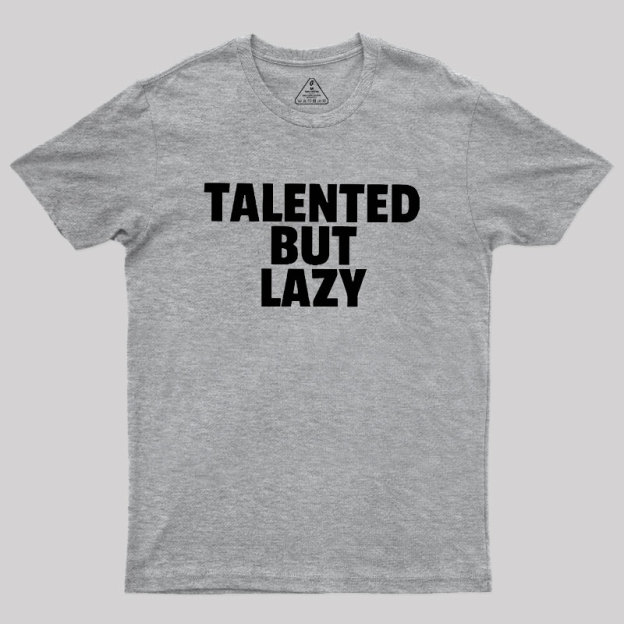 Talented But Lazy Geek T-Shirt