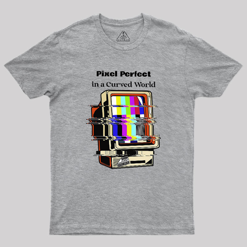 Pixel Perfect In A Curved World Geek T-Shirt