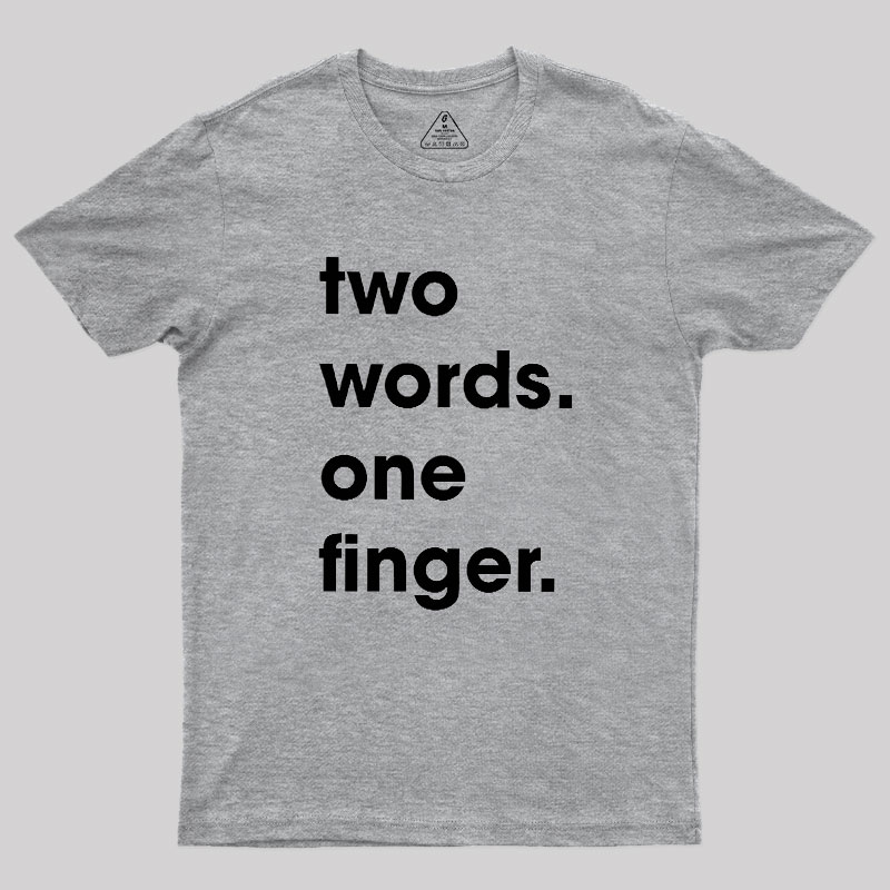 Two Words One Finger Geek T-Shirt