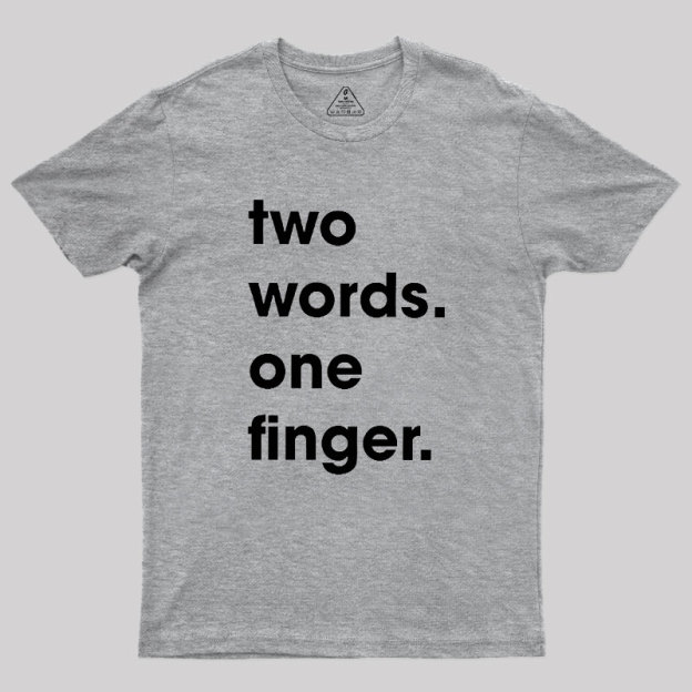Two Words One Finger Geek T-Shirt