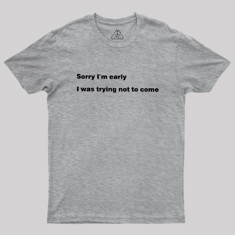 I Was Trying Not To Come Geek T-Shirt