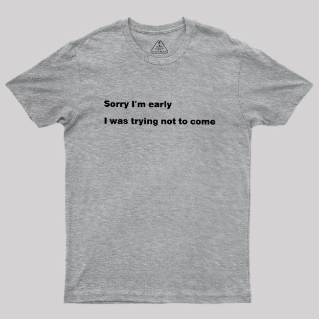 I Was Trying Not To Come Geek T-Shirt