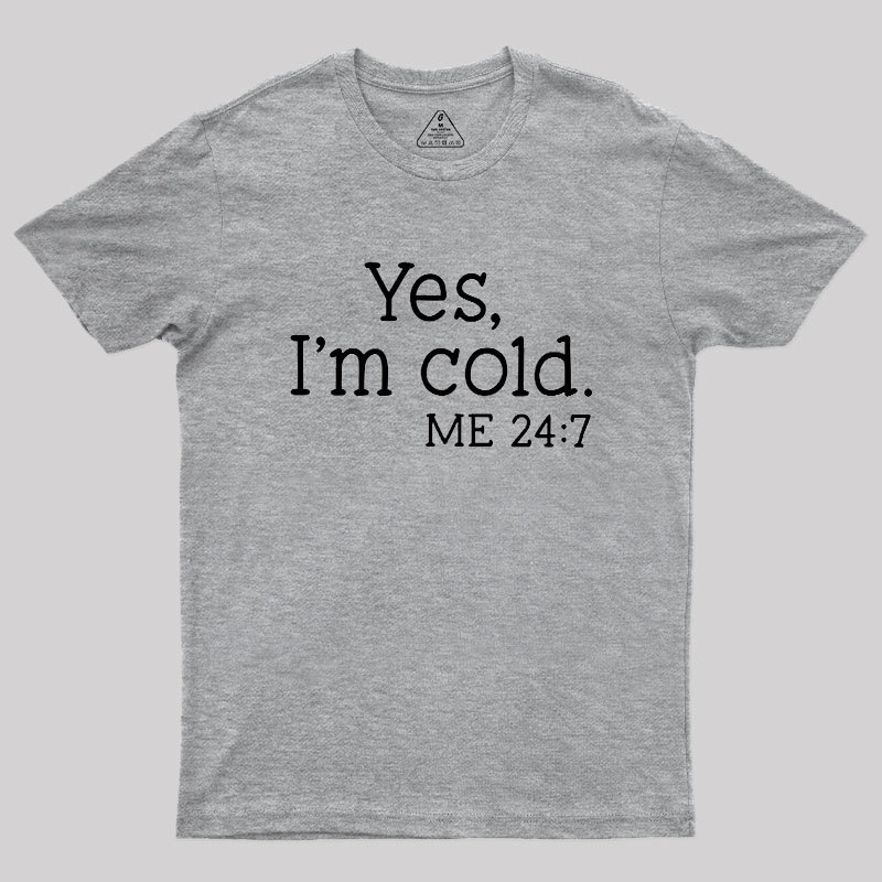 Yes I'm Cold Geek T-Shirt