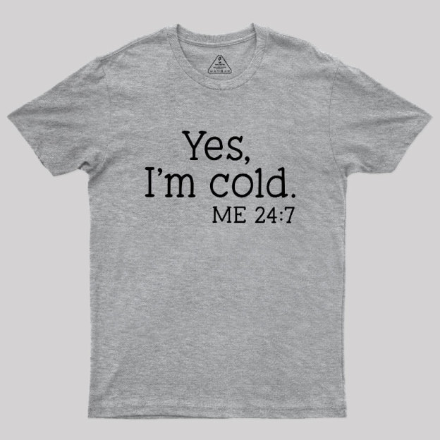 Yes I'm Cold Geek T-Shirt