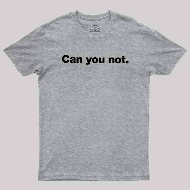 Can You Not Geek T-Shirt