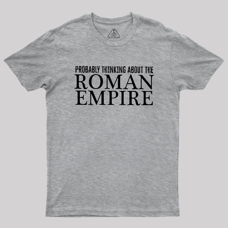 Probably Thinking About The Roman Empire Geek T-Shirt