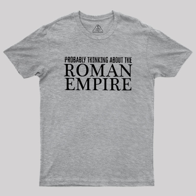 Probably Thinking About The Roman Empire Geek T-Shirt