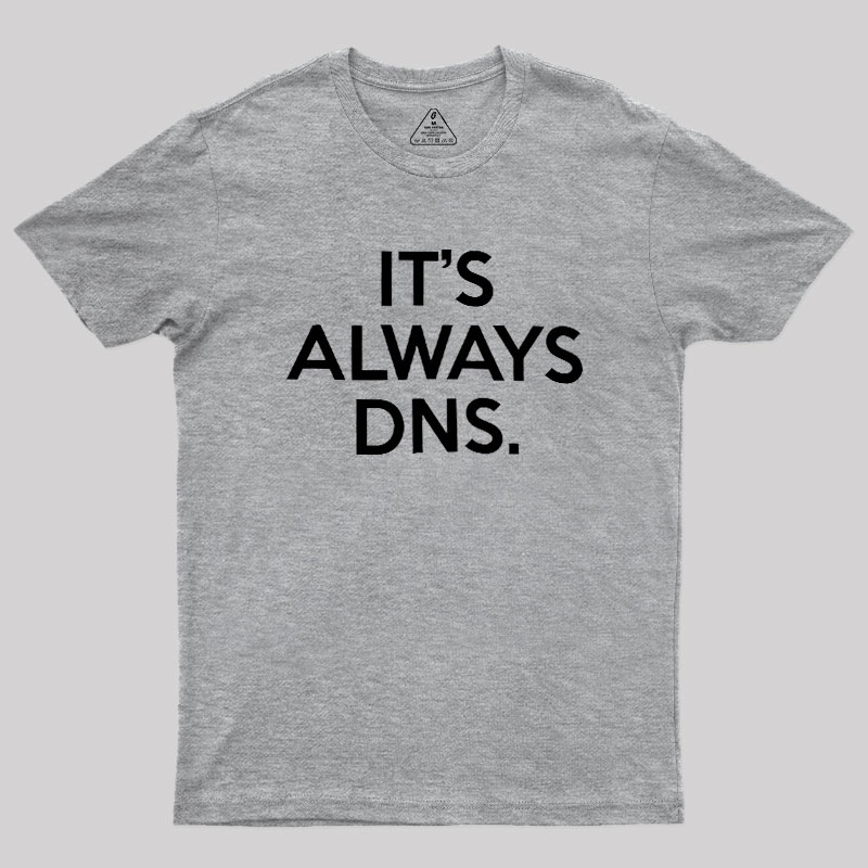 It's Always DNS Geek T-Shirt