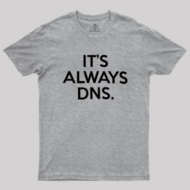 It's Always DNS Geek T-Shirt