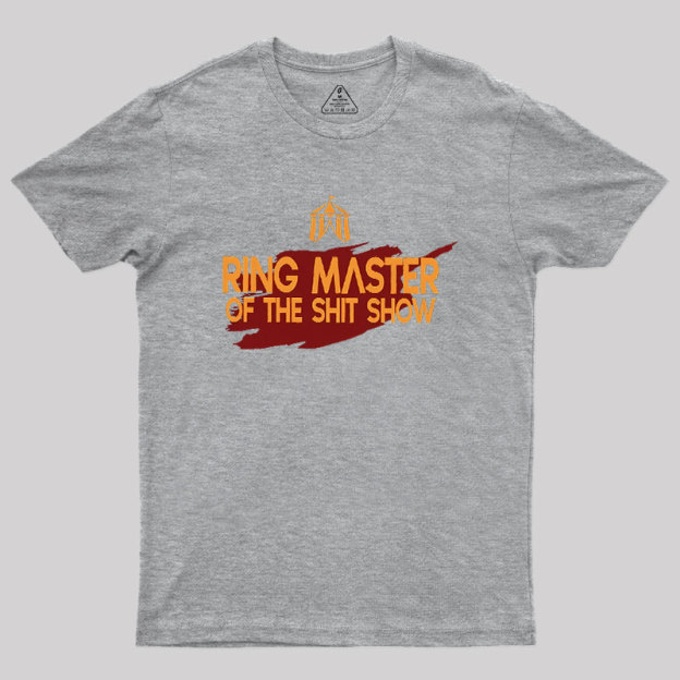 Ringmaster Of The Sh*t Show Geek T-Shirt