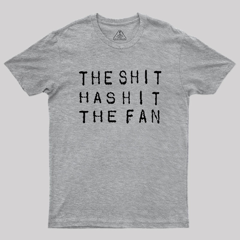 For The Sh*t Has Hit The Fan Geek T-Shirt
