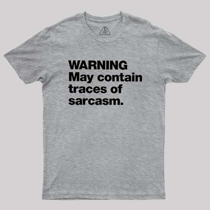 WARNING May Contain Traces Of Sarcasm Geek T-Shirt
