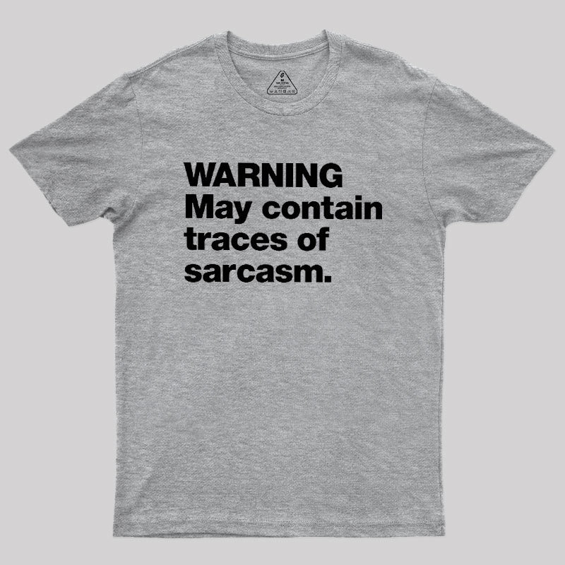 WARNING May Contain Traces Of Sarcasm Geek T-Shirt