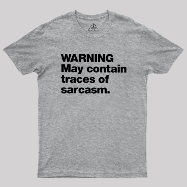 WARNING May Contain Traces Of Sarcasm Geek T-Shirt