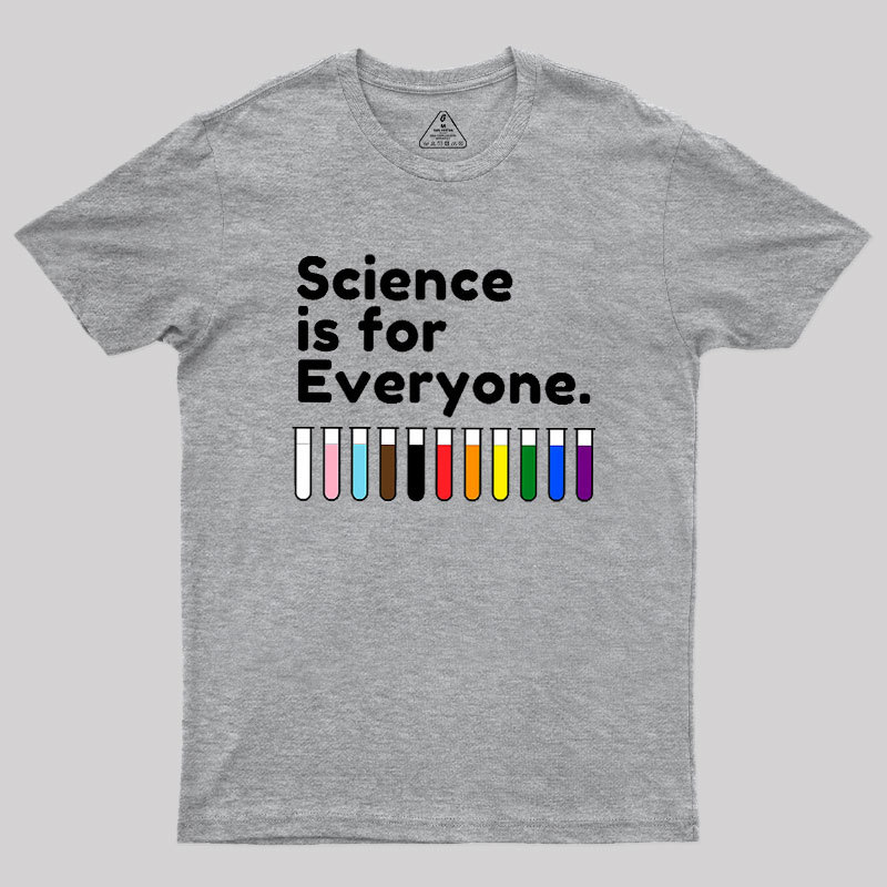 Science Is For Everyone Geek T-Shirt