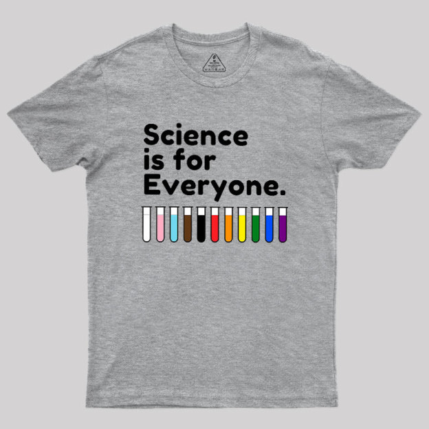 Science Is For Everyone Geek T-Shirt