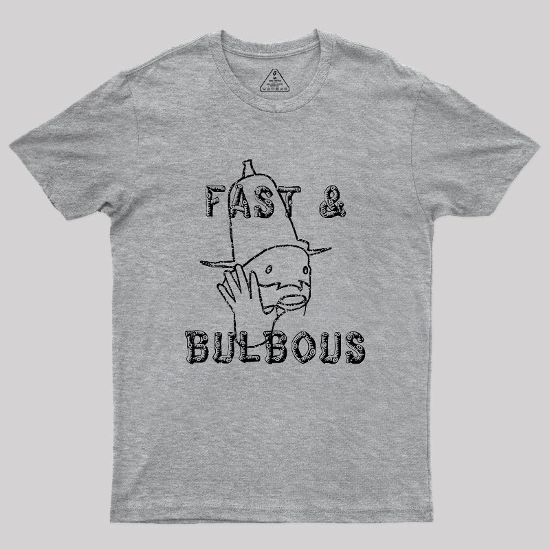 Fast & Bulbous Geek T-Shirt
