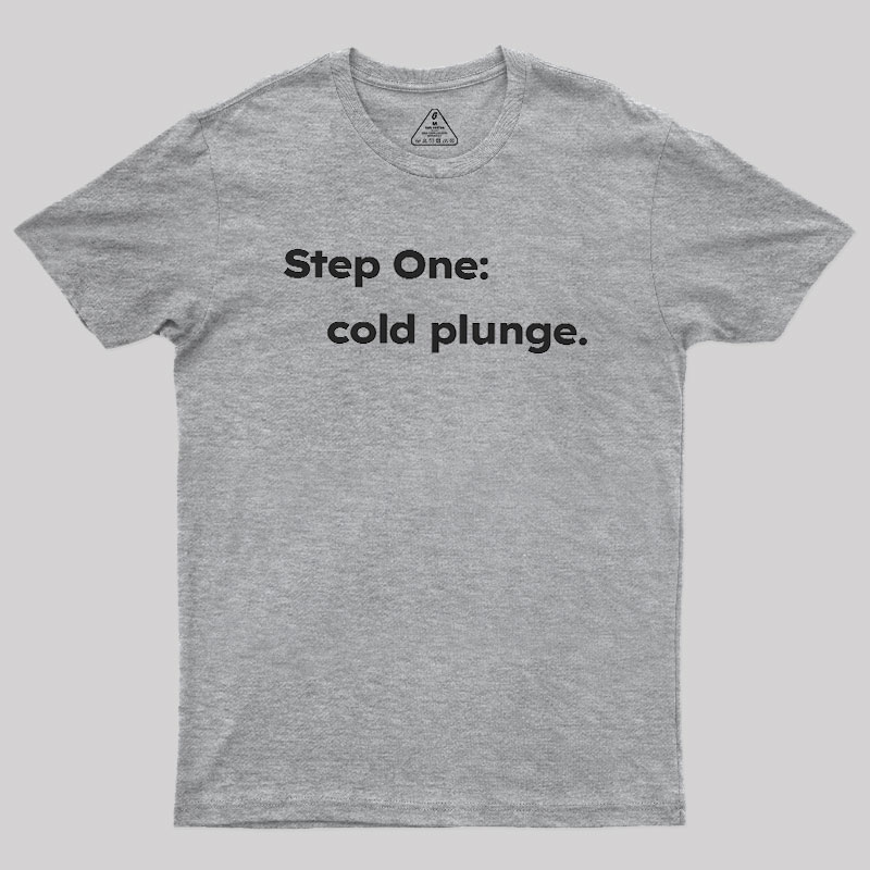 Step One: Cold Plunge Geek T-Shirt