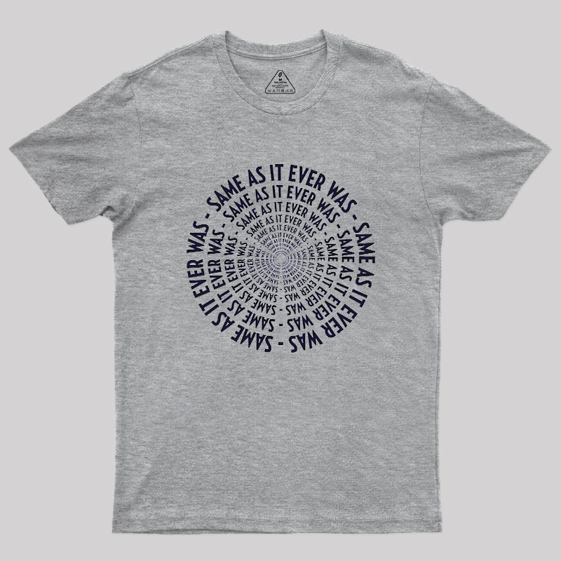 SAME AS IT EVER WAS Geek T-Shirt