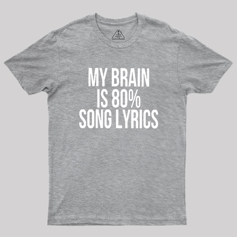 My Brain Is 80% Song Lyrics Geek T-Shirt