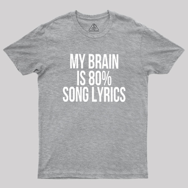 My Brain Is 80% Song Lyrics Geek T-Shirt