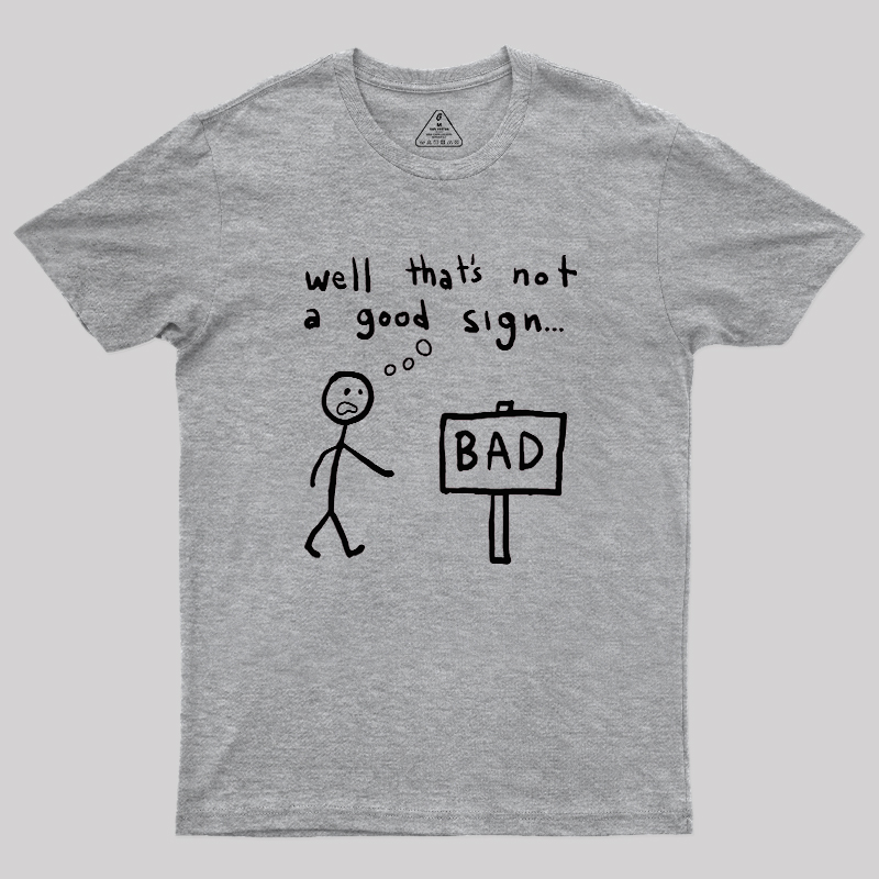 Not A Good Sign Geek T-Shirt