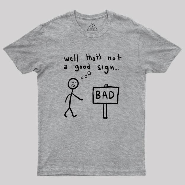 Not A Good Sign Geek T-Shirt