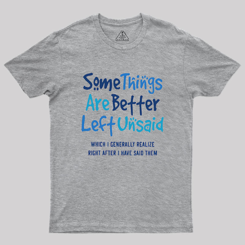Some Things Are Just Better Left Unsaid Geek T-Shirt