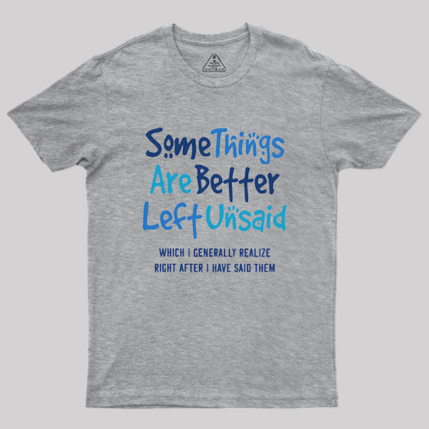 Some Things Are Just Better Left Unsaid Geek T-Shirt
