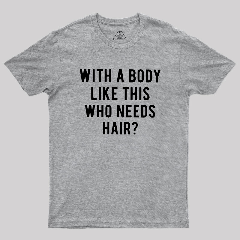 Who Needs Hair Geek T-Shirt
