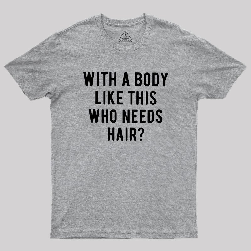 Who Needs Hair Geek T-Shirt