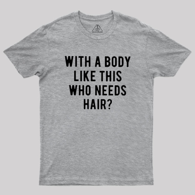 Who Needs Hair Geek T-Shirt