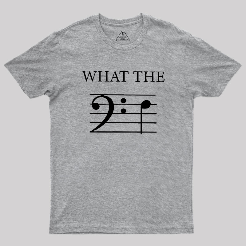 What The F (Bass) Geek T-Shirt