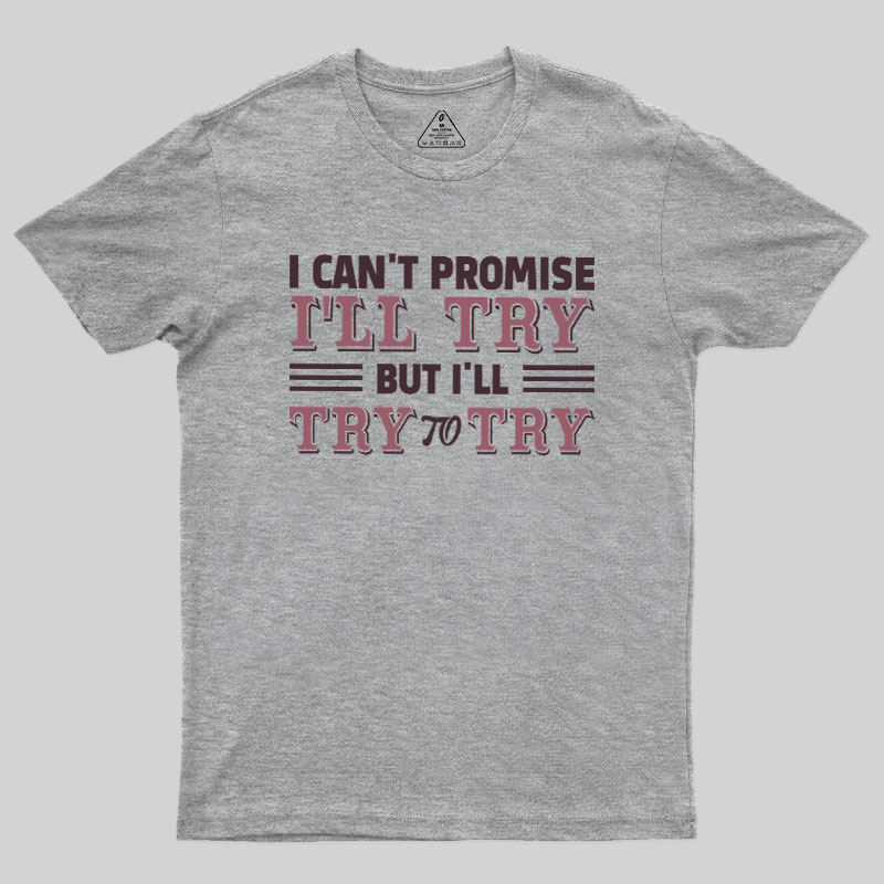 Promise To Try Geek T-Shirt