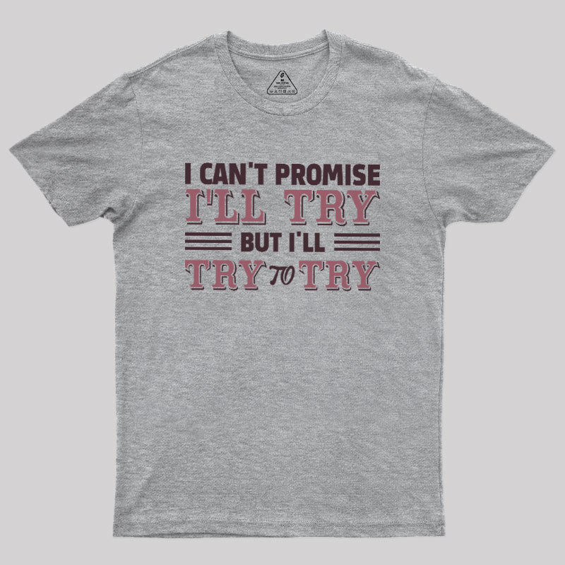 Promise To Try Geek T-Shirt