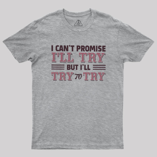 Promise To Try Geek T-Shirt
