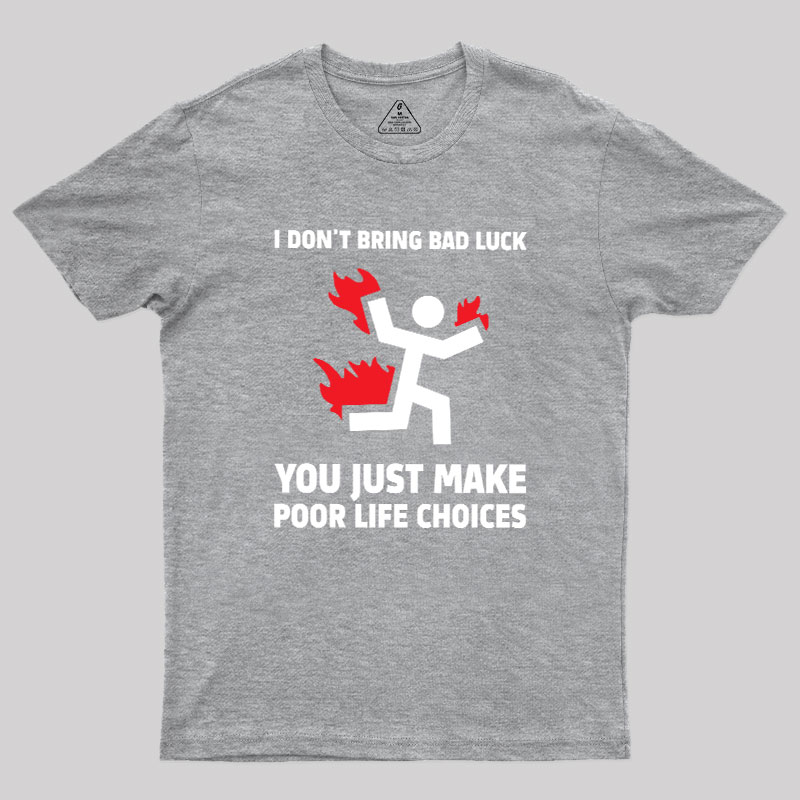 Poor Life Choices Geek T-Shirt