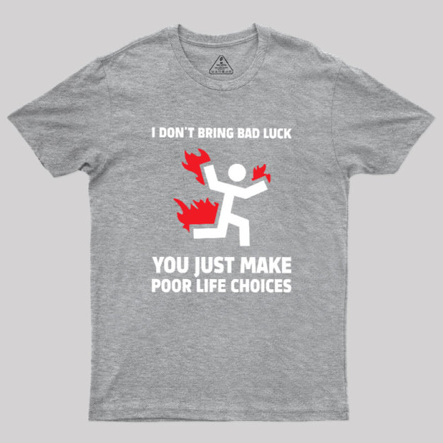 Poor Life Choices Geek T-Shirt