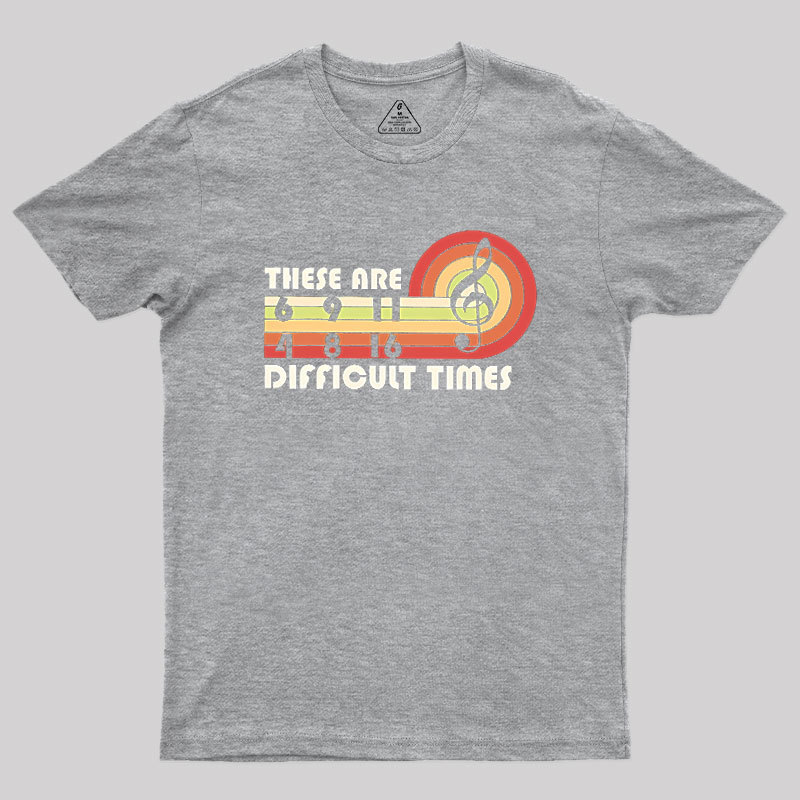 Music Difficult Times Geek T-Shirt
