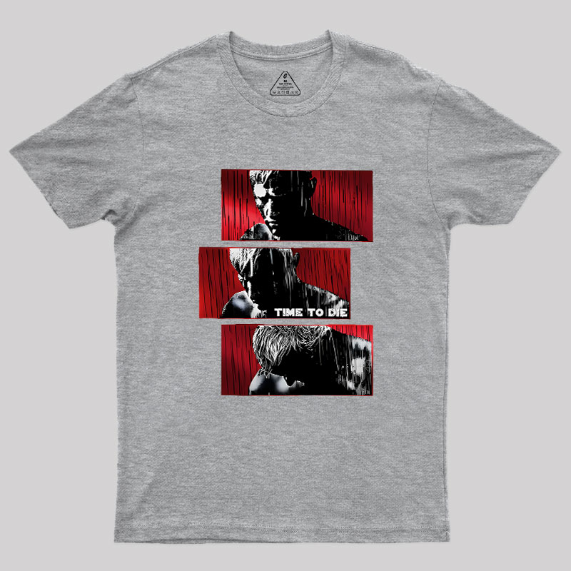 Time To Die Geek T-Shirt